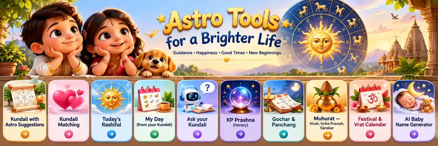 Astro Tools for a Brighter Life — ten tools: Kundali, Kundali Matching, Today’s Rashifal, My Day, Ask your Kundali, KP Prashna, Gochar & Panchang, Muhurat, Festival & Vrat Calendar and AI Baby Name Generator